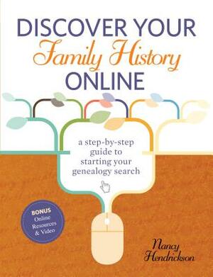 Discover Your Family History Online: A Step-By-Step Guide to Starting Your Genealogy Search by Nancy Hendrickson