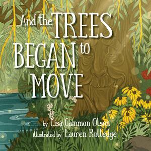 And The Trees Began to Move by Lisa Gammon Olson