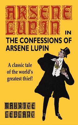 The Confessions of Arsene Lupin by 