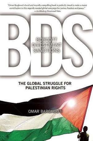 Boycott, Divestment, Sanctions: The Struggle For Palestinian Civil Rights by Omar Barghouti, Omar Barghouti