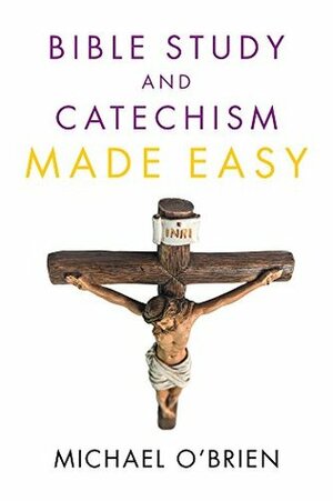 Bible Study and Catechism Made Easy by Michael O'Brien