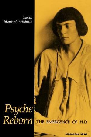 Psyche Reborn: The Emergence of H.D. by Susan Stanford Friedman