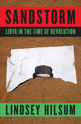 Sandstorm: Libya in the Time of Revolution by Lindsey Hilsum