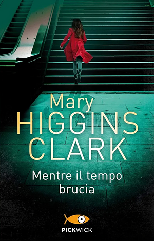 Mentre il tempo brucia by Mary Higgins Clark