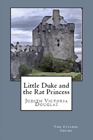 Little Duke and the Rat Princess by Judith-Victoria Douglas