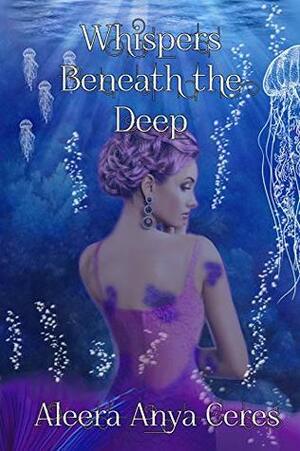 Whispers Beneath the Deep by Aleera Anaya Ceres
