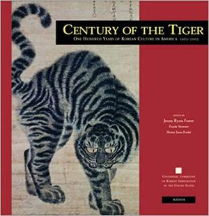 Century of the Tiger: One Hundred Years of Korean Culture in America by Heinz Insu Fenkl, Frank Stewart, Jenny Ryun Foster