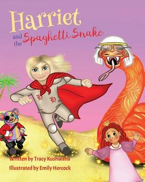 Harriet and the Spaghetti Snake by Tracy Kushwaha