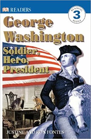 George Washington: Soldier, Hero, President by Ron Fontes, Justine Korman Fontes