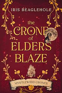 The Crone of Elders Blaze by Iris Beaglehole