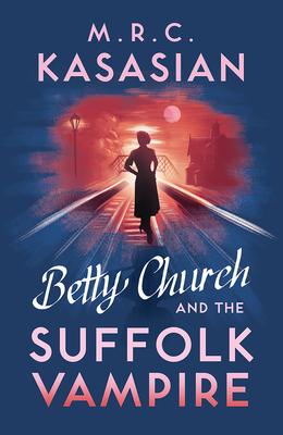 Betty Church and the Suffolk Vampire, Volume 1 by M. R. C. Kasasian