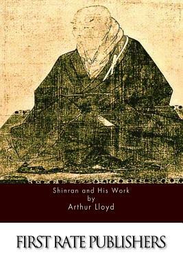 Shinran and His Work by Arthur Lloyd