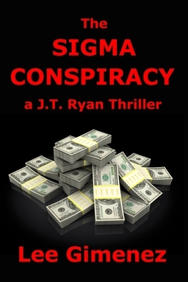 The Sigma Conspiracy: a J.T. Ryan Thriller by Lee Gimenez