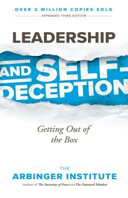 Leadership and Self-Deception: Getting Out of the Box by The Arbinger Institute