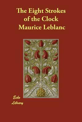 The Eight Strokes of the Clock by Maurice Leblanc