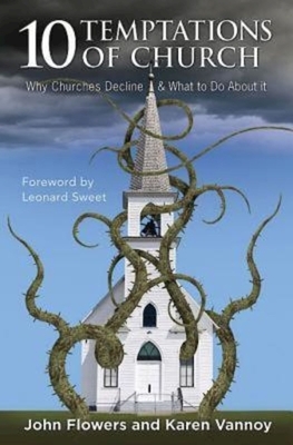 10 Temptations of Church: Why Churches Decline & What to Do about It by Karen Vannoy, John Flowers