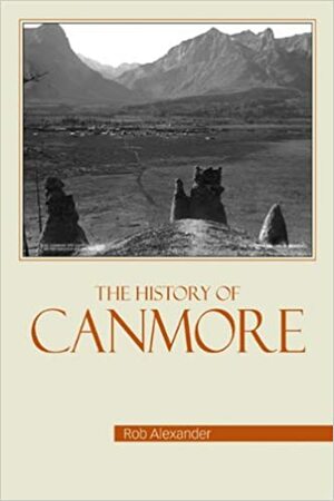 The History of Canmore by Rob Alexander