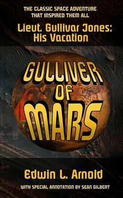Gulliver of Mars (Annotated Edition): Lt. Gullivar Jones: His Vacation by Edwin L. Arnold