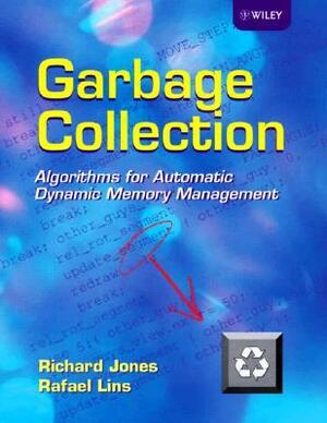 Garbage Collection: Algorithms for Automatic Dynamic Memory Management by Richard Jones