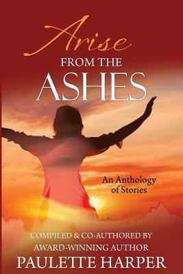 Arise From The Ashes, Anthology by Paulette Harper