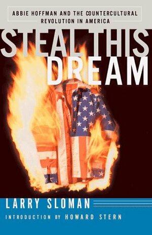 Steal This Dream: Abbie Hoffman and the Countercultural Revolution in America by Larry Sloman, Howard Stern