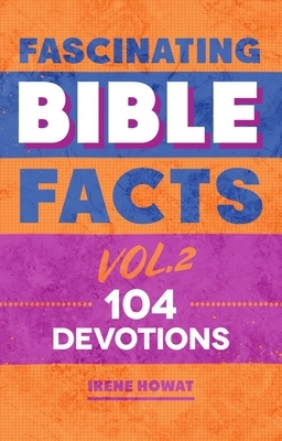 Fascinating Bible Facts Vol. 2: 104 Devotions by Irene Howat