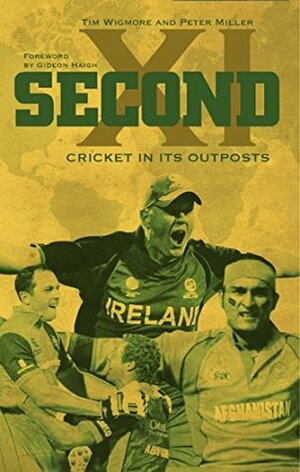 Second XI: Cricket in its Outposts by Peter Miller, Tim Wigmore, Gideon Haigh