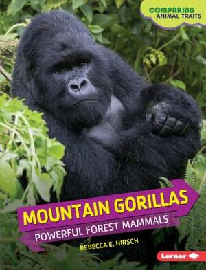 Mountain Gorillas: Powerful Forest Mammals by Rebecca E. Hirsch