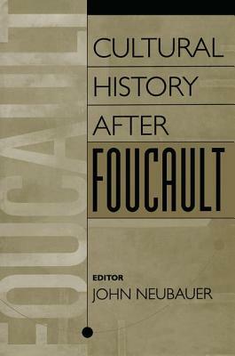 Cultural History After Foucault by John Neubauer