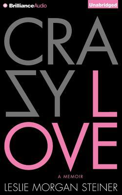 Crazy Love: A Memoir by Leslie Morgan Steiner