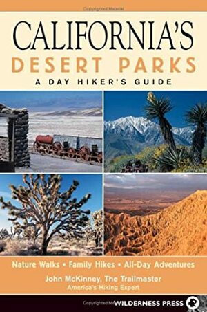 California's Desert Parks: A Day Hiker's Guide by John McKinney