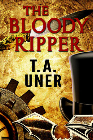 The Bloody Ripper by T.A. Uner