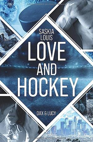 Love and Hockey: Dax & Lucy by Saskia Louis
