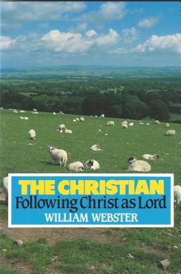 Christian: Following Christ as Lord by William A. Webster