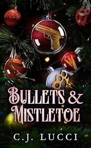 Bullets & Mistletoe by C.J. Lucci