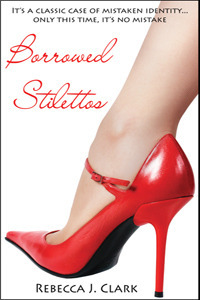 Borrowed Stilettos by Rebecca J. Clark