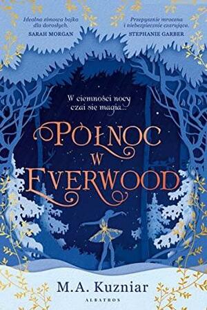 Północ w Everwood by M.A. Kuzniar