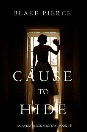 Cause to Hide by Blake Pierce