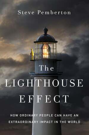 The Lighthouse Effect: How Ordinary People Can Have an Extraordinary Impact in the World by Steve Pemberton