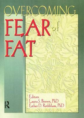 Overcoming Fear of Fat by Laura Brown, Esther D. Rothblum