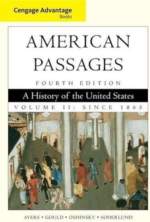 Cengage Advantage Books: A History in the United States, Volume II: Since 1865 by David M. Oshinsky, Jean R. Soderlund, Edward L. Ayers, Lewis L. Gould