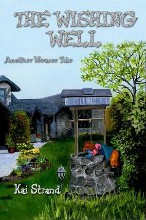 THE WISHING WELL: Another Weaver Tale by Kai Strand