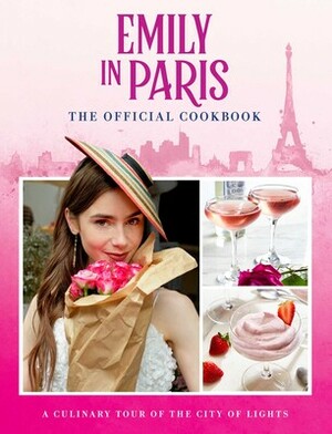 Emily in Paris: The Official Cookbook by Kim Laidlaw