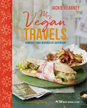 My Vegan Travels: Comfort Food Inspired by Adventure by Jackie Kearney