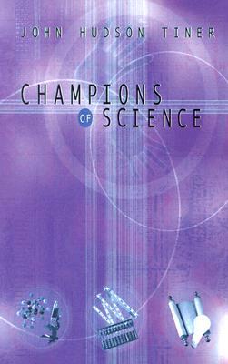 Champions of Science by John Hudson Tiner, Tiner John Huds
