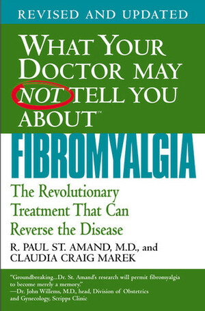 What Your Doctor May Not Tell You About Fibromyalgia by R. Paul St. Amand, Claudia Craig Marek