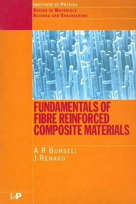 Fundamentals of Fibre Reinforced Composite Materials by A. R. Bunsell, J. Renard