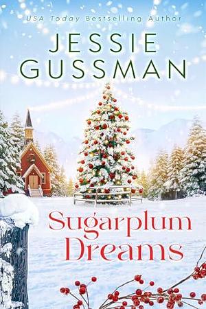 Sugarplum Dreams (Mistletoe Meadows Christmas romance) book 3 by Jessie Gussman, Jessie Gussman