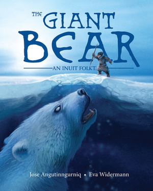 The Giant Bear: An Inuit Folktale by Jose Angutinngurniq