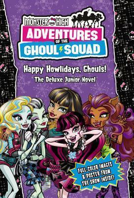 Monster High: Adventures of the Ghoul Squad: Happy Howlidays, Ghouls! by Perdita Finn, Keith Wagner